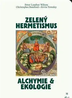 Ezoterika - ostatné Zelený hermetismus - Christopher Bamford,Kevin Townley,Wilson Peter Lamborn