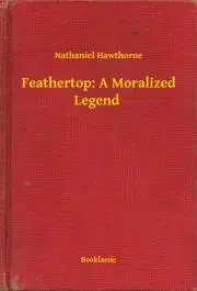 Svetová beletria Feathertop: A Moralized Legend - Nathaniel Hawthorne