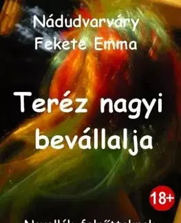 Beletria - ostatné Teréz nagyi bevállalja - Nádudvarváry Fekete Emma
