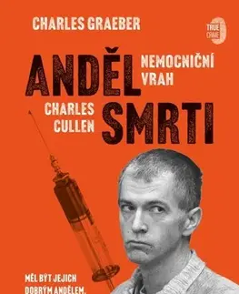Skutočné príbehy Anděl smrti: Nemocniční vrah Charles Cullen - Charles Graeber,Boleslav Žemlík