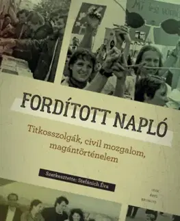 Fejtóny, rozhovory, reportáže Fordított napló - Titkosszolgák, civil mozgalom, magántörténelem - Kolektív autorov