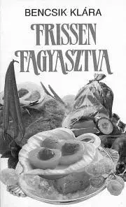 Kuchárske knihy Frissen fagyasztva - Bencsik Klára