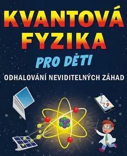 Veda a technika Kvantová fyzika pro děti - Angel Humberto Montiel Razo