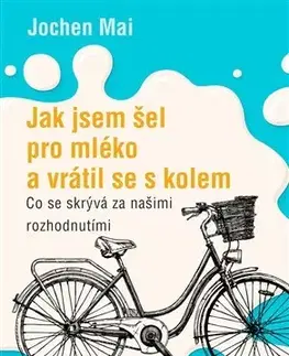 Rozvoj osobnosti Jak jsem šel pro mléko a vrátil se s kolem - Jochen Mai