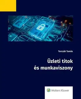 Právo - ostatné Üzleti titok és munkaviszony - Dr. Tercsák Tamás