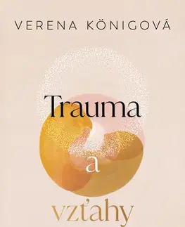 Psychológia, etika Trauma a vzťahy - Verena Königová,Erika Ridziová
