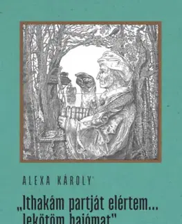 Novely, poviedky, antológie Ithakám partját elértem... lekötöm hajómat - Károly Alexa