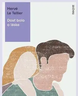 Romantická beletria Dosť bolo o láske - Hervé Le Tellier