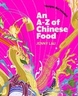 Sociológia, etnológia An A-Z of Chinese Food (Recipes Not Included) - Jenny Lau