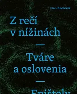 Eseje, úvahy, štúdie Z rečí v nížinách - Tváre a oslovenia - Epištoly - Ivan Kadlečík