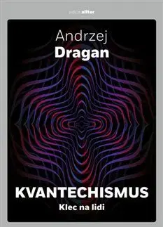 Astronómia, vesmír, fyzika Kvantechismus aneb Klec na lidi - Andrzej Dragan