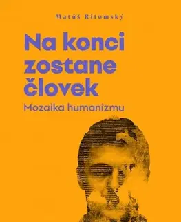 Sociológia, etnológia Na konci zostane človek (Mozaika humanizmu) - Matúš Ritomský