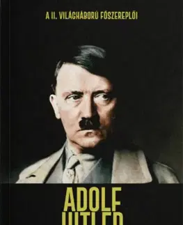 Druhá svetová vojna Adolf Hitler - A Harmadik Birodalom Führere - Joan Solé