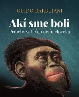 História - ostatné Akí sme boli - Guido Barbujani,Alexandra Lenzi-Kučmová