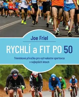 Zdravie, životný štýl - ostatné Rychlí a fit po 50 - Joe Friel,Kateřina Matrasová