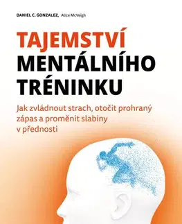 Rozvoj osobnosti Tajemství mentálního tréninku - Alice McVeigh,Daniel C. Gonzales