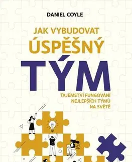 Biznis a kariéra Jak vybudovat úspěšný tým - Daniel Coyle
