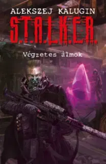 Sci-fi a fantasy S.T.A.L.K.E.R. - Végzetes álmok - Alekszej Kalugin