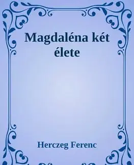 Svetová beletria Magdaléna két élete - Ferenc Herczeg