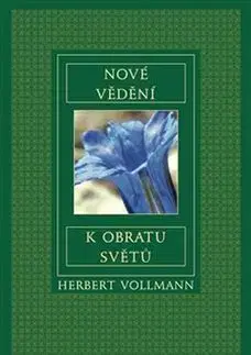 Ezoterika - ostatné Nové vědění k obratu světů - Herbert Vollmann