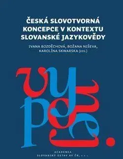 Literárna veda, jazykoveda Česká slovotvorná koncepce v kontextu slovanské jazykovědy - Ivana Bozděchová