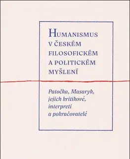Filozofia Humanismus v českém filosofickém a politickém myšlení - Jan Frei,Pavel Sladký,Martin Šimsa