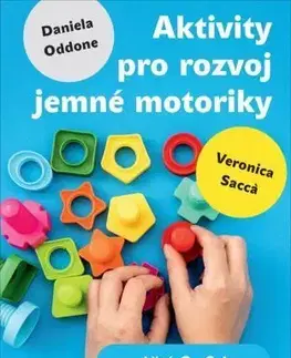 Pedagogika, vzdelávanie, vyučovanie Aktivity pro rozvoj jemné motoriky u dětí 2-6 let - Daniela Oddone,Veronica Sacca
