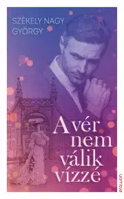 Romantická beletria A vér nem válik vízzé - György Székely Nagy