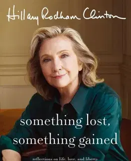 Biografie - Životopisy Something Lost, Something Gained - Hillary Rodham Clinton