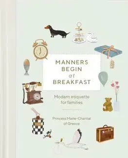 Etiketa Manners Begin at Breakfast - Princess Marie-Chantal of Greece,Nicholas Child
