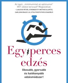 Fitness, cvičenie, kulturistika Egyperces edzés - Okosabb, gyorsabb és hatékonyabb edzésmódszer! - Martin Gibala