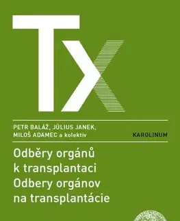 Chirurgia, ortopédia, traumatológia Odběry orgánů k transplantaci / Odbery orgánov na transplantácie - Peter Baláž,Július Janek,Miloš Adamec a kolektiv