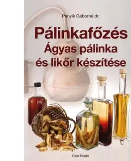 Nápoje - ostatné Pálinkafőzés - Ágyas pálinka és likőr készítése - Gáborné Panyik