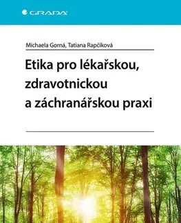 Psychológia, etika Etika pro lékařskou, zdravotnickou a záchranářskou praxi - Michaela Gorná,Tatiana Rapčíková