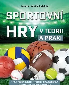 Šport - ostatné Sportovní hry v teorii a praxi - Jaromír Votík,Kolektív autorov