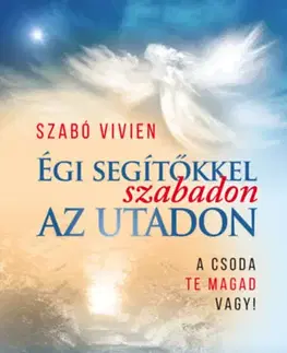 Ezoterika - ostatné Égi segítőkkel szabadon az utadon - A csoda Te magad vagy! - Vivien Szabó