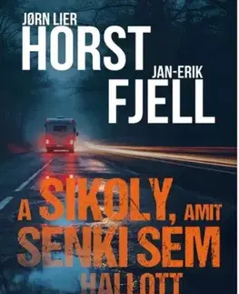 Detektívky, trilery, horory A sikoly, amit senki sem hallott - Jan-Erik Fjell,Jorn Lier Horst