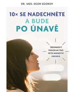 Alternatívna medicína - ostatné 10x se nadechněte a bude po únavě - Egor Egorov