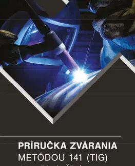 Biznis a kariéra Príručka zvárania metódou 141 (TIG) - Zdenko Šikeť
