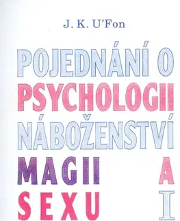 Ezoterika - ostatné Pojednání o psychologii, magii a sexu 1 - J.K. U'Fon