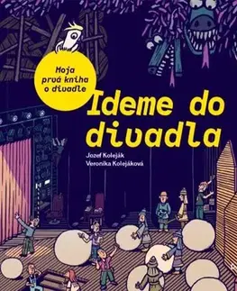 Encyklopédie pre deti a mládež - ostatné Ideme do divadla. Moja prvá kniha o divadle - Jozef Koleják,Veronika Kolejáková