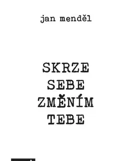 Psychológia, etika Skrze sebe změním tebe - Jan Mendel
