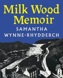 Poézia Milk Wood Memoir - Samantha Wynne-Rhydderch