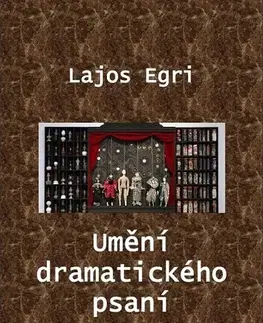 Eseje, úvahy, štúdie Umění dramatického psaní - Lajos Egri