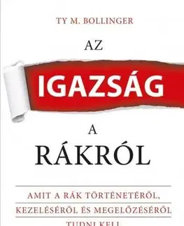 Zdravoveda, ochorenia, choroby Az igazság a rákról - Ty M. Bollinger
