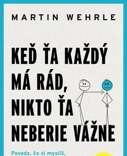 Psychológia, etika Keď ťa každý má rád, nikto ťa neberie vážne - Martin Wehrle