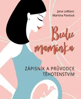 Tehotenstvo a pôrod Budu maminka – Zápisník a průvodce těhotenstvím, 2. vydání - Jana LeBlanc,Martina Pavlová