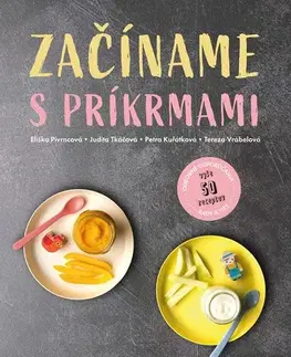 Zdravá výživa, diéty, chudnutie Začíname s príkrmami - Eliška Pivrncová,Judita Tkáčová,Petra Kuřátková a Tereza Vrábelová