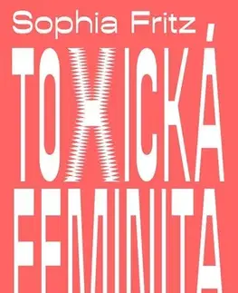 Sociológia, etnológia Toxická feminita - Sophia Fritz,Zuzana Schwarzová