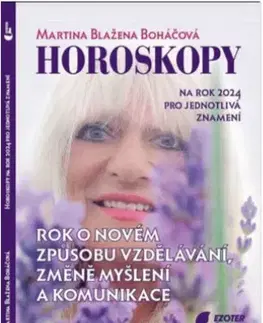 Astrológia, horoskopy, snáre Horoskopy na rok 2024: Rok o novém způsobu vzdělávání, změně myšlení a komunikace - Martina Blažena Boháčová